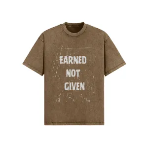 Earned Not Given Te