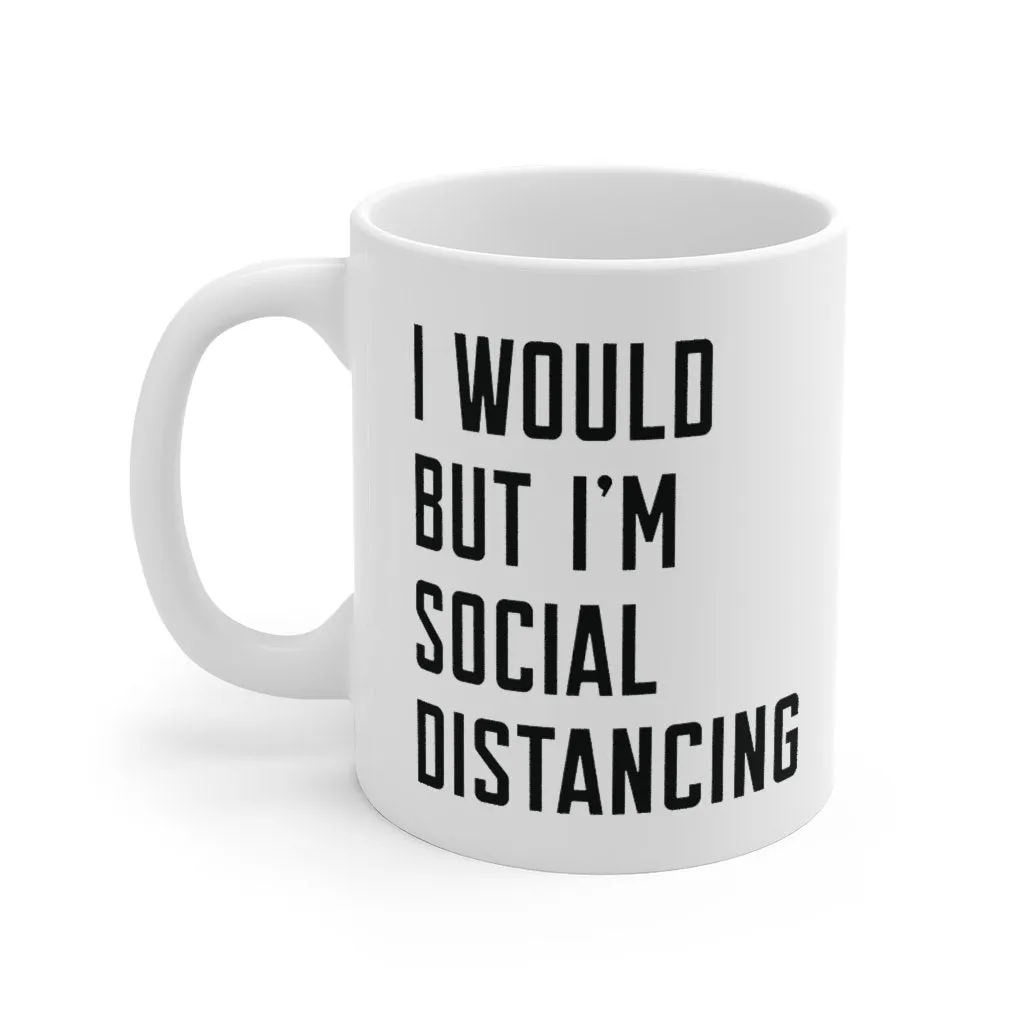 I Would But I'm Social Distancing Coffee Mug