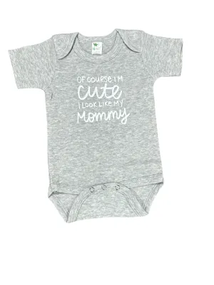 Of course im cute, i look like my mommy • baby bodysuit