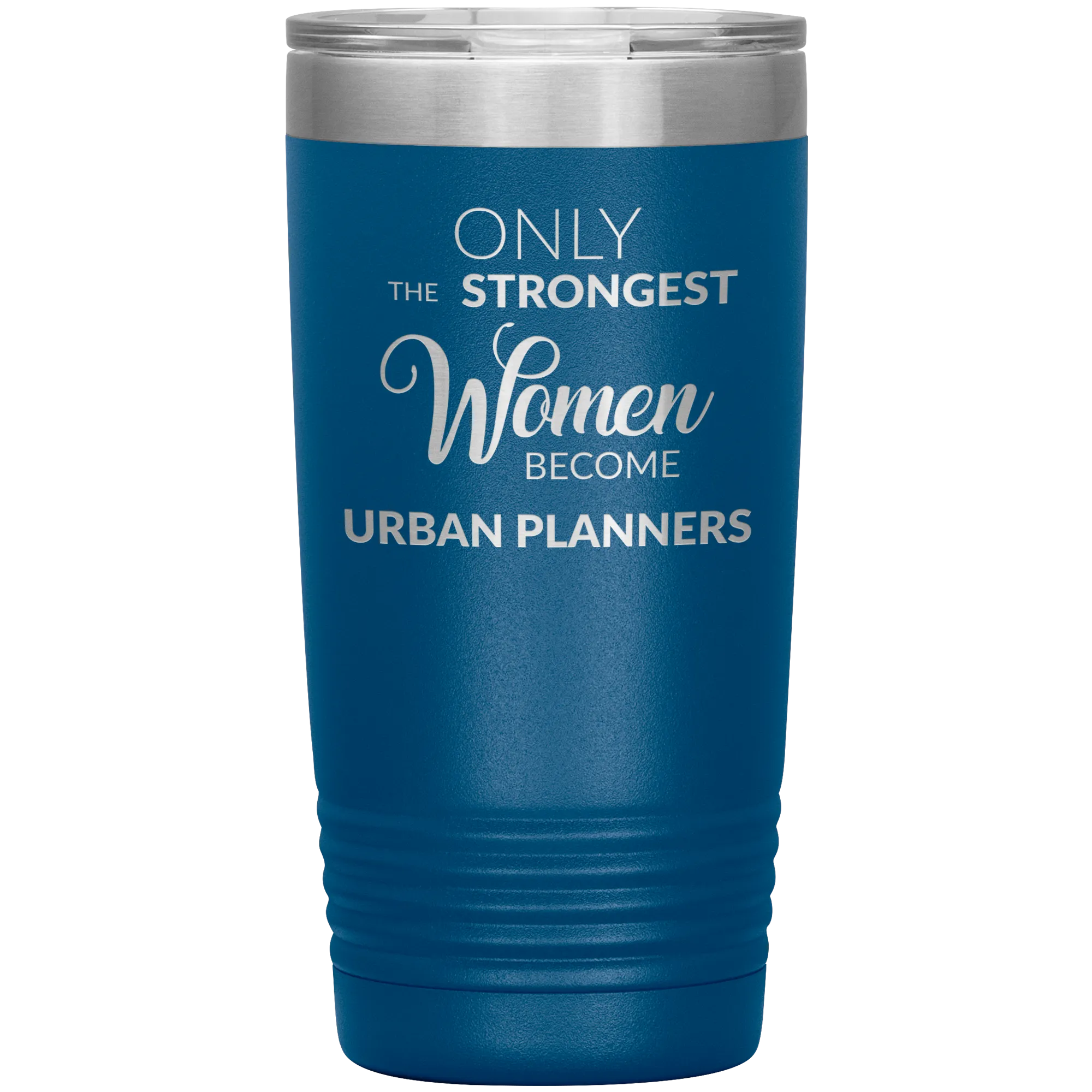 Only the Strongest Women Become Urban Planners Tumbler Mug Insulated Hot Cold Travel Coffee Cup 20oz BPA Free