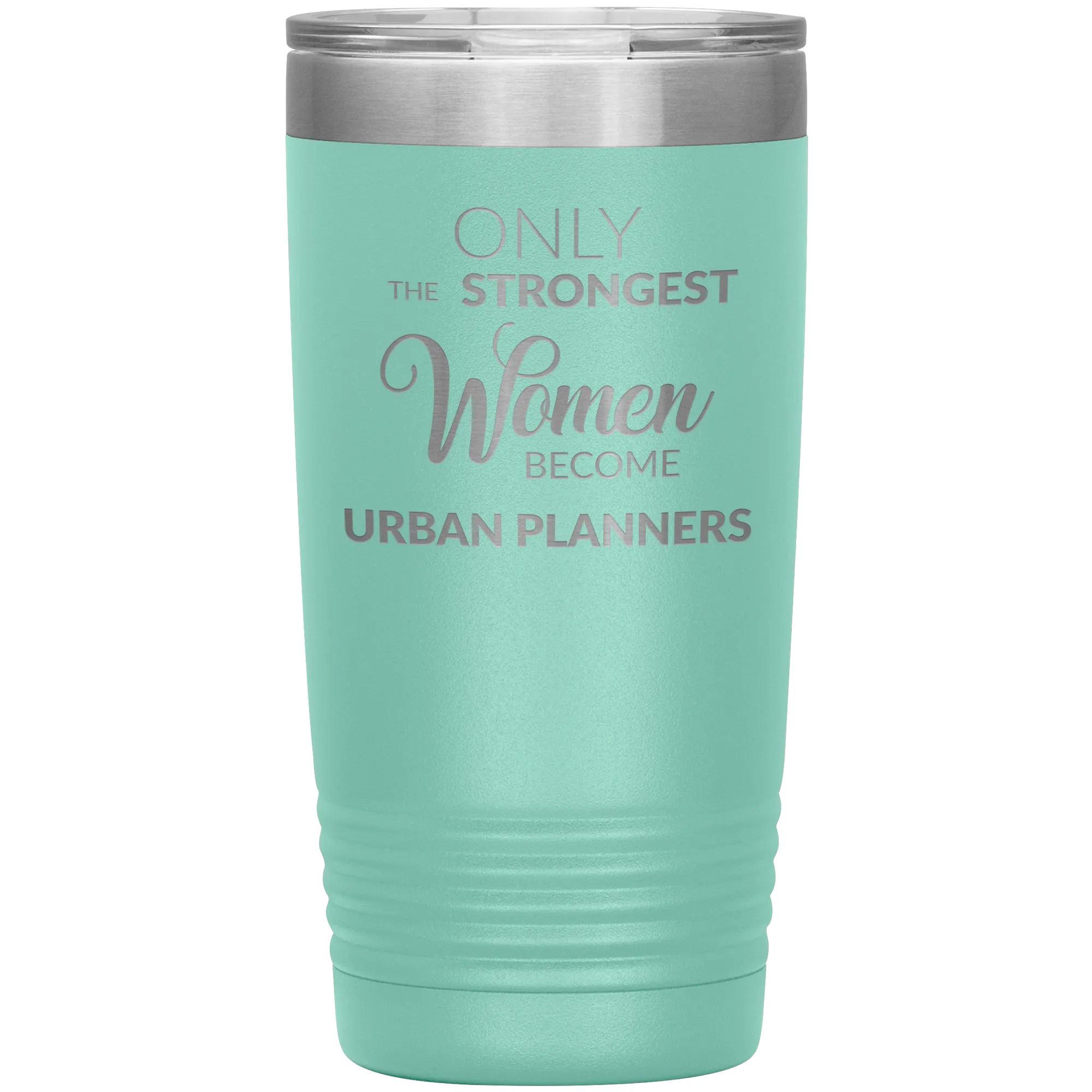 Only the Strongest Women Become Urban Planners Tumbler Mug Insulated Hot Cold Travel Coffee Cup 20oz BPA Free