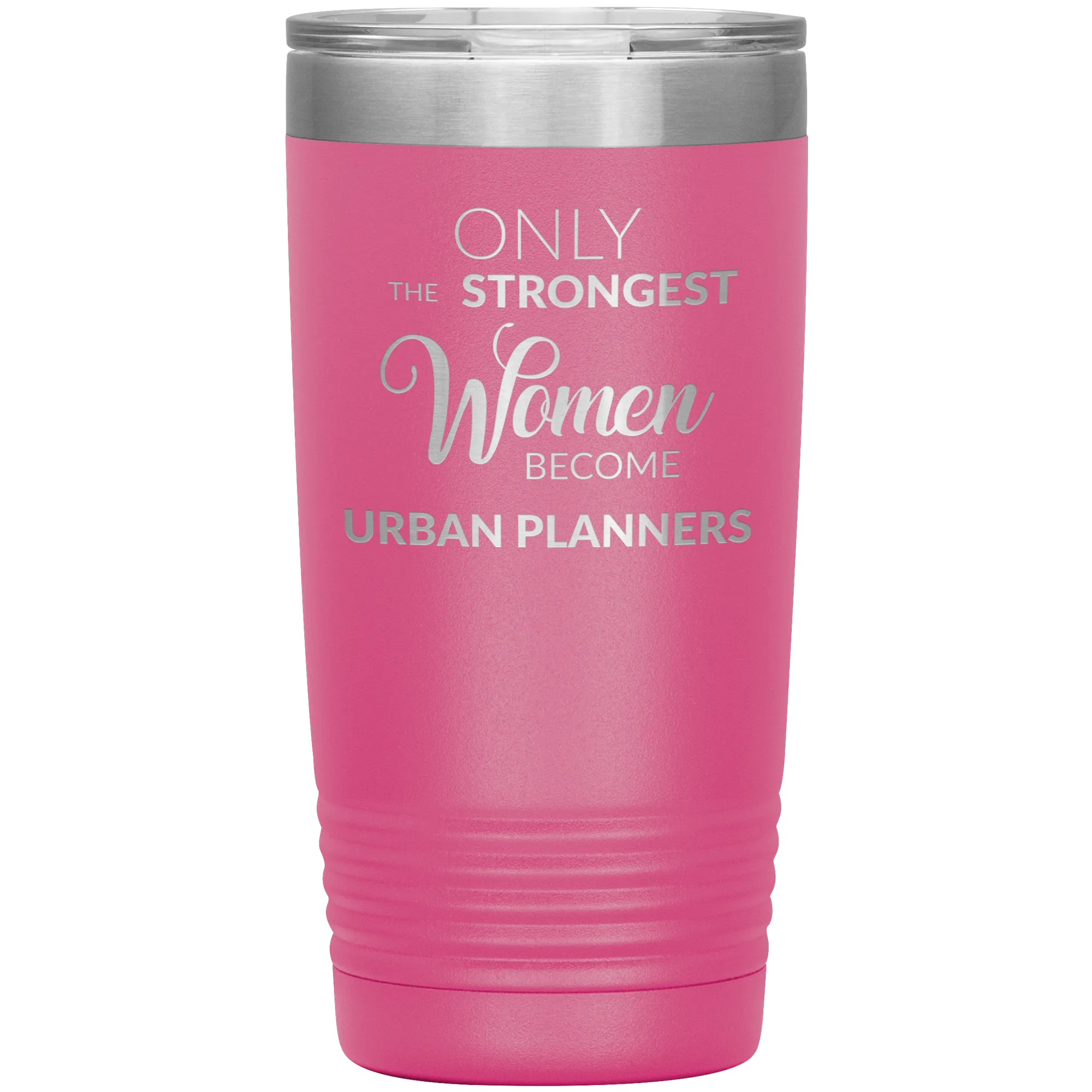 Only the Strongest Women Become Urban Planners Tumbler Mug Insulated Hot Cold Travel Coffee Cup 20oz BPA Free