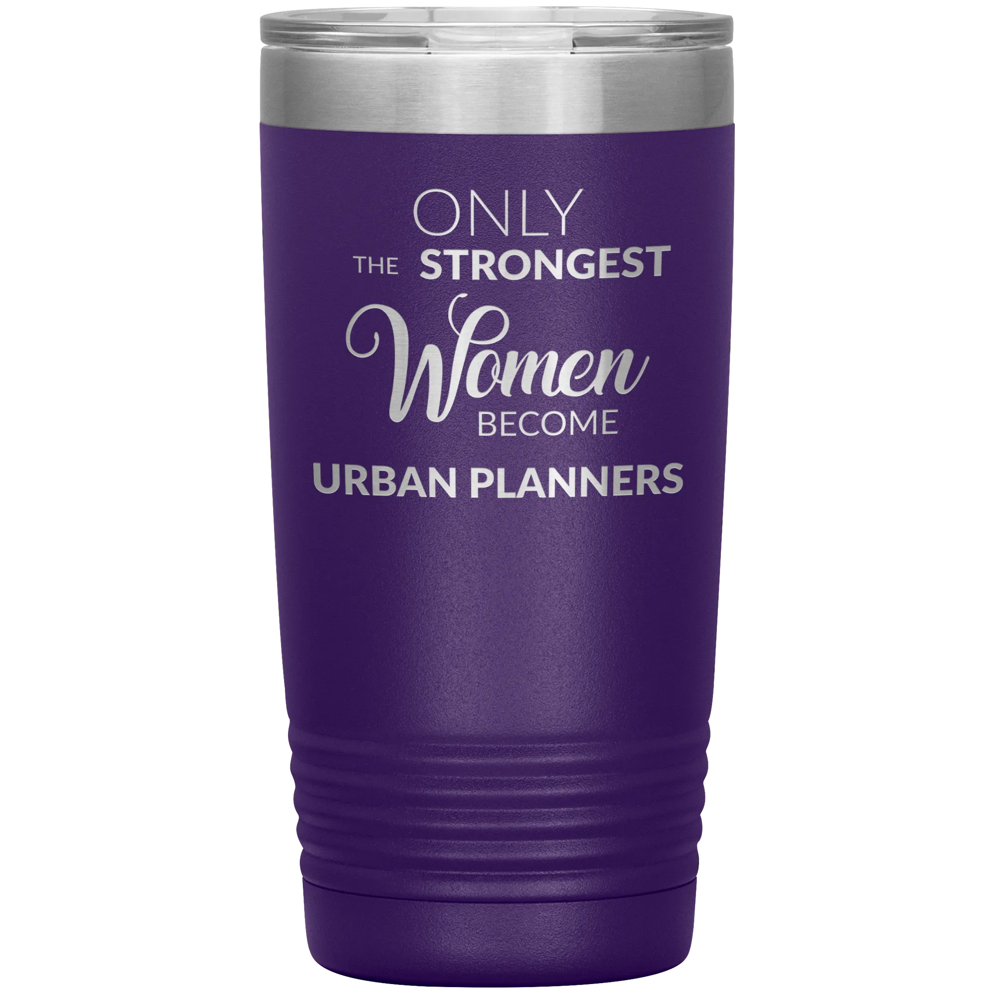 Only the Strongest Women Become Urban Planners Tumbler Mug Insulated Hot Cold Travel Coffee Cup 20oz BPA Free