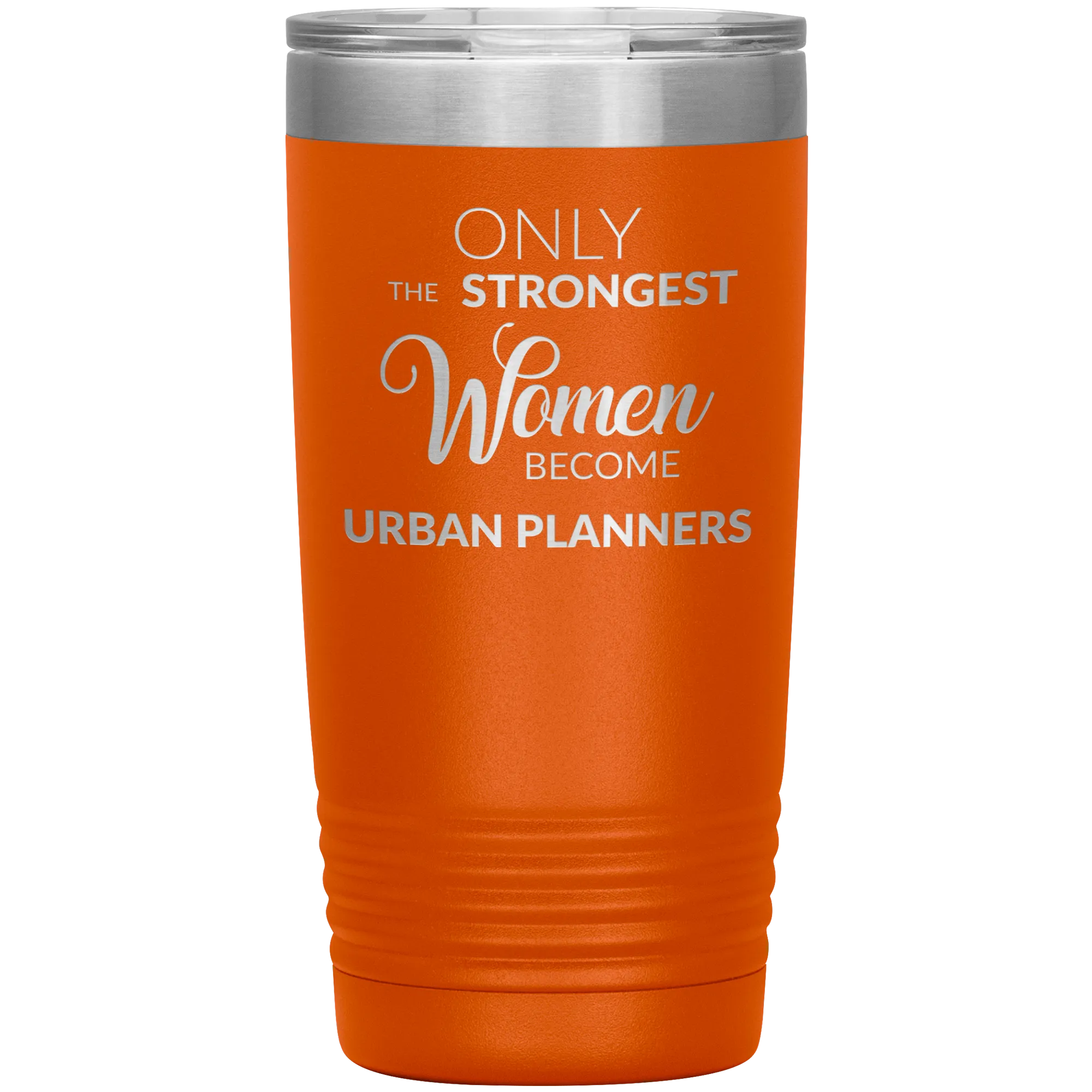Only the Strongest Women Become Urban Planners Tumbler Mug Insulated Hot Cold Travel Coffee Cup 20oz BPA Free