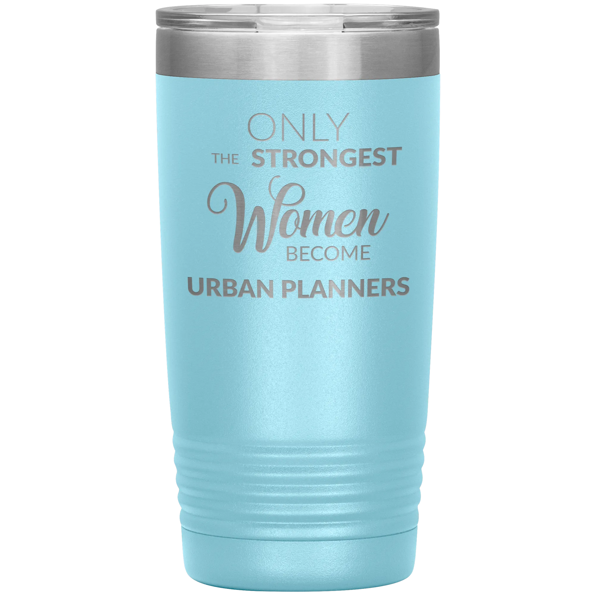Only the Strongest Women Become Urban Planners Tumbler Mug Insulated Hot Cold Travel Coffee Cup 20oz BPA Free