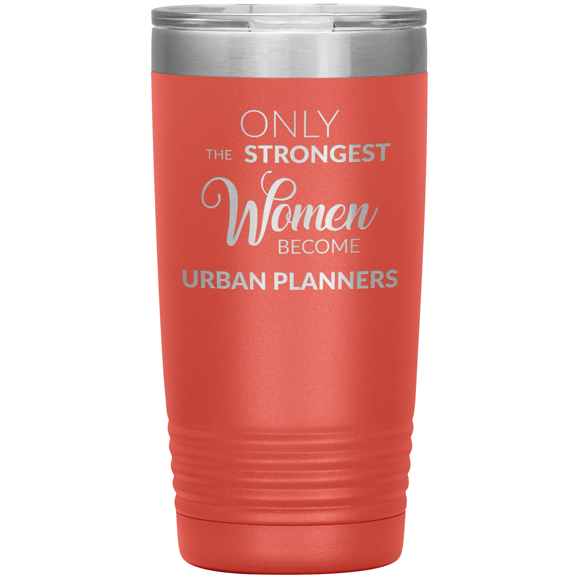 Only the Strongest Women Become Urban Planners Tumbler Mug Insulated Hot Cold Travel Coffee Cup 20oz BPA Free