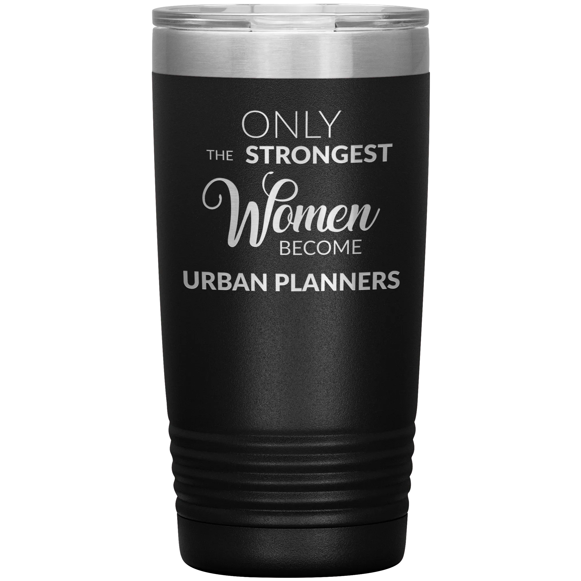 Only the Strongest Women Become Urban Planners Tumbler Mug Insulated Hot Cold Travel Coffee Cup 20oz BPA Free