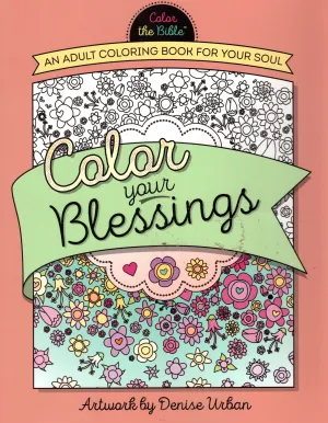 "Color Your Blessings: An Adult Coloring Book For Your Soul" by Denise Urban